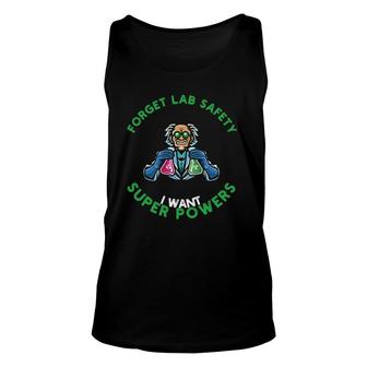 Forget Lab Safety I Want Superpowers For Chemistry Lovers Unisex Tank Top | Mazezy