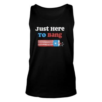 Fourth Of July 4Th Of July I'm Just Here To Bang Tank Top | Mazezy