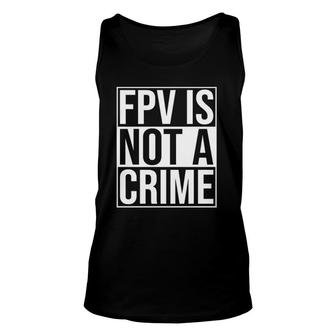 Fpv Is Not A Crime Freestyle Drone Racing Quadcopter Acro Unisex Tank Top | Mazezy