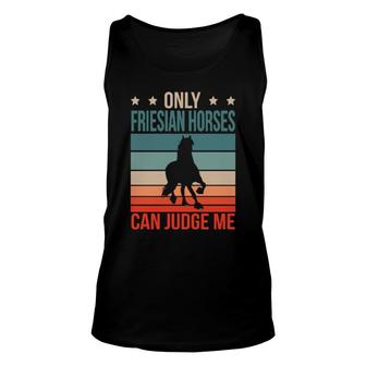 Friesian Horses Can Judge Me Horse Riding Horseback Rider Unisex Tank Top | Mazezy