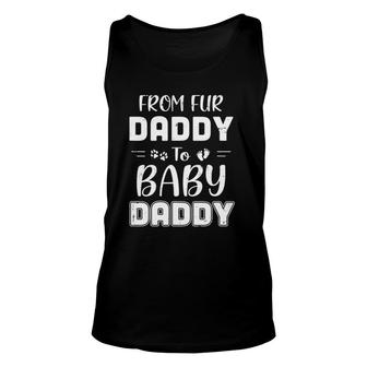 From Fur Daddy To Baby Daddy Dog Dad Fathers Pregnancy Unisex Tank Top | Mazezy