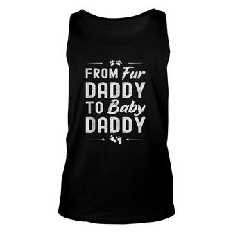 From Fur Daddy To Baby Daddy - Dog Dad Fathers Pregnant Unisex Tank Top | Mazezy