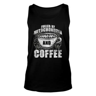 Fueled By Mitochondria And Coffee Biologist Unisex Tank Top | Mazezy