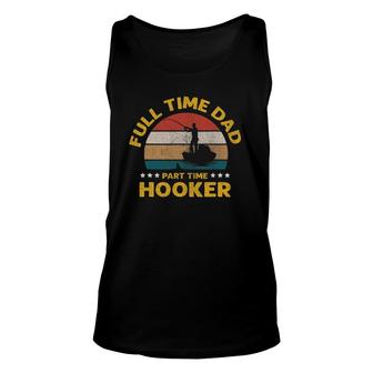 Full Time Dad Part Time Hooker Fisherman Fishing Unisex Tank Top | Mazezy CA