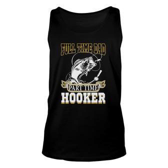 Full Time Dad Part Time Hooker - Funny Father's Day Fishing Unisex Tank Top | Mazezy
