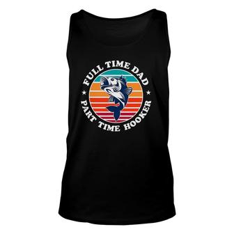 Full Time Dad Part Time Hooker Unisex Tank Top | Mazezy