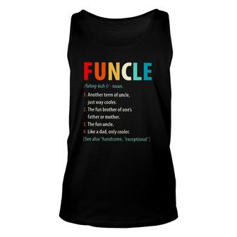 Funcle Noun 1 Another Term Of Uncle Just Way Cooler 2 The Fun Brother Of One's Father Or Mother Tank Top | Mazezy