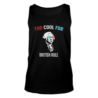 Funny 4Th July Too Cool For British Rule Unisex Tank Top | Mazezy