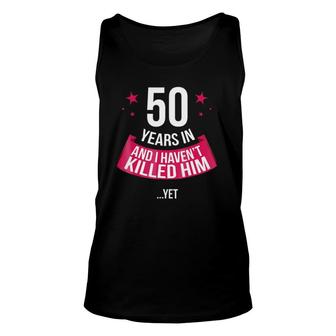 Funny 50Th Wedding Anniversary Wife Gift 50 Years In Unisex Tank Top | Mazezy