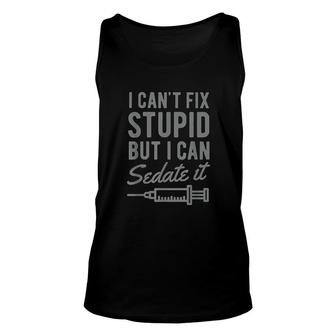 Funny Anesthesiologist Anesthesia Gift Fix Stupid Unisex Tank Top | Mazezy