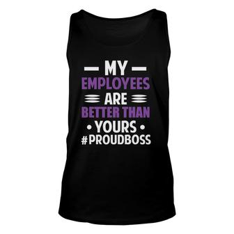 Funny Boss's Day My Employees Are Better Than Yours Gift Unisex Tank Top | Mazezy
