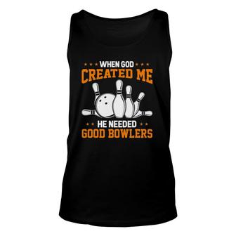 Funny Bowling When God Created Me He Needed Good Bowlers Unisex Tank Top | Mazezy