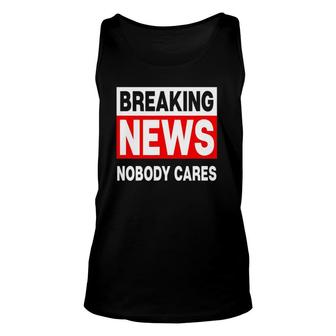 Funny Breaking News Nobody Cares Sarcastic Tee Unisex Tank Top | Mazezy