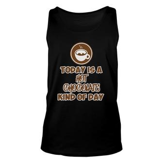 Funny Cup Hot Chocolate Kind Of Day Cocoa Love Women Men Unisex Tank Top | Mazezy