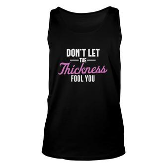 Funny Don't Let The Thickness Fool You Sarcasm Unisex Tank Top | Mazezy