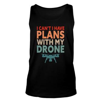 Funny Drone - I Can't I Have Plans With My Drone Unisex Tank Top