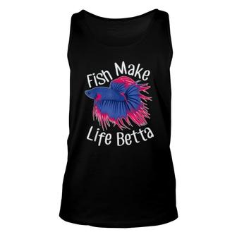 Funny Fish Make Life Betta Pet Siamese Fighting Fish Unisex Tank Top | Mazezy