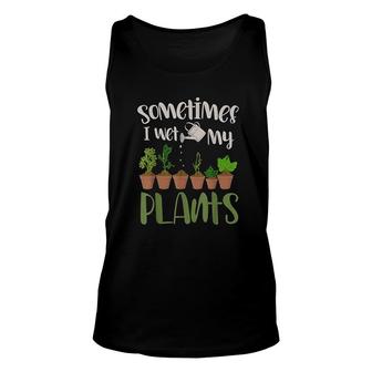 Funny Gardener Gift Sometimes I Wet My Plants Gardening Unisex Tank Top - Thegiftio UK