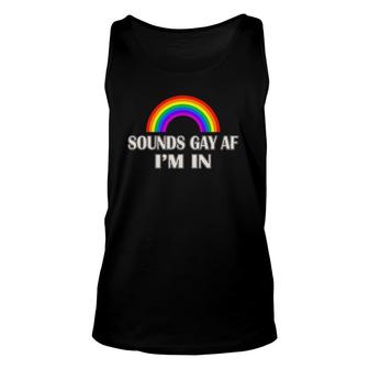 Funny Gay Pride Gift Sounds Gay Af I'm In Unisex Tank Top | Mazezy