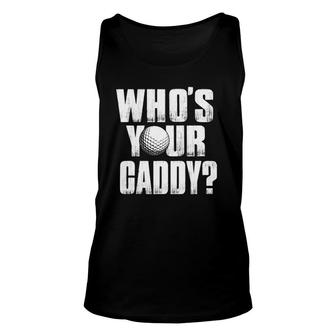 Funny Golf Golfer - Who's Your Caddy Unisex Tank Top | Mazezy