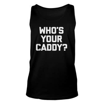 Funny Golf Who's Your Caddy Funny Golfing Unisex Tank Top | Mazezy