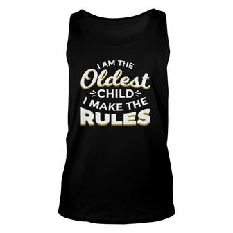 Funny I Am The Oldest Child I Make The Rules Unisex Tank Top | Mazezy