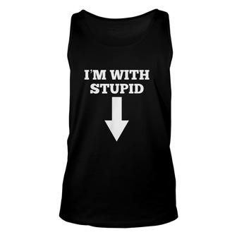 Funny I Am With Stupid And Arrow Pointing Down Unisex Tank Top - Thegiftio UK