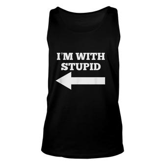 Funny I Am With Stupid And Arrow Pointing Left Unisex Tank Top - Thegiftio UK