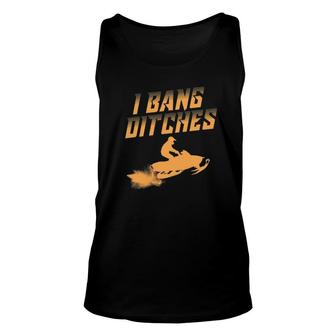 Funny I Bang Ditches Gift For Snowmobiling Lover Men Women Unisex Tank Top | Mazezy CA