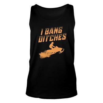 Funny I Bang Ditches Gift For Snowmobiling Lover Men Women Unisex Tank Top | Mazezy