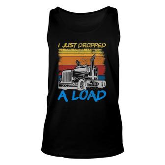 Funny I Just Dropped A Load Trucker Truck Driving Unisex Tank Top | Mazezy
