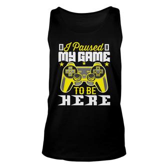 Funny I Paused My Game To Be Here Video Game Lover Unisex Tank Top - Thegiftio UK