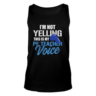 Funny I'm Not Yelling This Is My Pe Teacher Voice Gym Class Unisex Tank Top | Mazezy