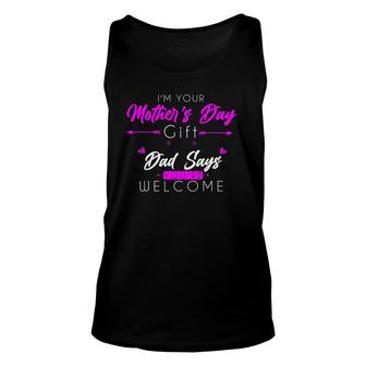 Funny I'm Your Mother's Day Gift Dad Says You're Welcome Unisex Tank Top | Mazezy