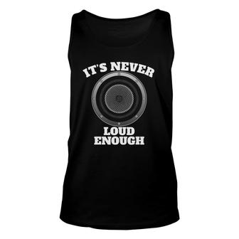 Funny It's Never Loud Enough Car Audio Subwoofer Gift Unisex Tank Top | Mazezy