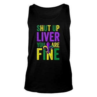 Funny Mardi Gras Parade Outfit Shut Up Liver You're Fine Unisex Tank Top | Mazezy