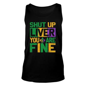 Funny Mardi Gras Parade Outfit - Shut Up Liver You're Fine Unisex Tank Top | Mazezy