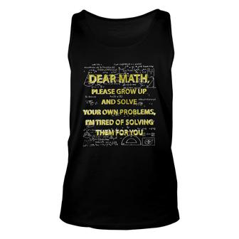 Funny Math Dear Math Please Grow Up And Solve Your Own Problems Im Tired Of Solving Them For Yo Unisex Tank Top - Thegiftio UK