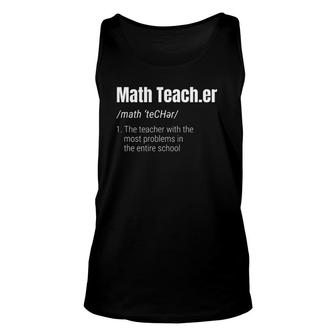 Funny Math Teacher Definition Most Problems Unisex Tank Top | Mazezy