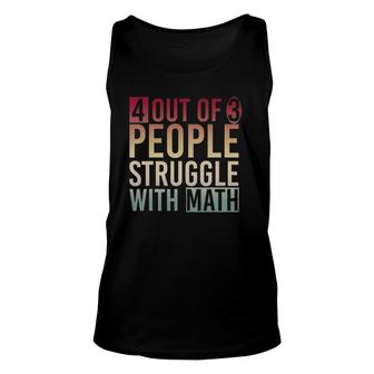 Funny Mathematician 4 Out Of 3 People Struggle With Math Unisex Tank Top | Mazezy