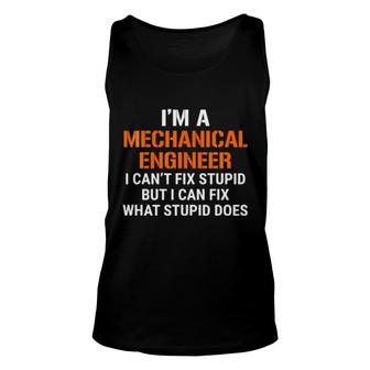Funny Mechanical Engineer I Can't Fix Stupid Tee Unisex Tank Top | Mazezy