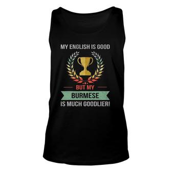 Funny My English Is Good But My Burmese Is Goodlier Unisex Tank Top | Mazezy DE