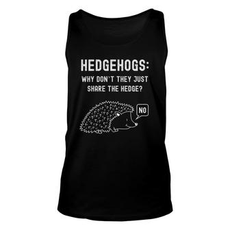 Funny Nerdy Hedgehogs Why Don't They Just Share Hedge Gift Unisex Tank Top | Mazezy