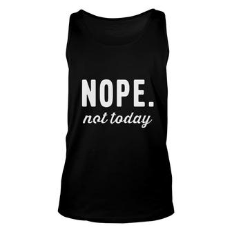 Funny Nope Not Today Unisex Tank Top | Mazezy
