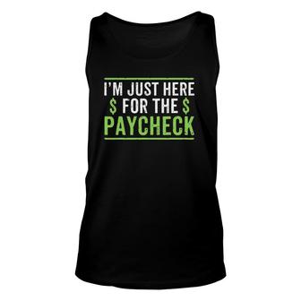 Funny Office Ceo Gift I'm Just Here For The Paycheck Unisex Tank Top | Mazezy