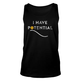 Funny Physics Teacher Graduate Gift I Have Potential Energy Unisex Tank Top | Mazezy