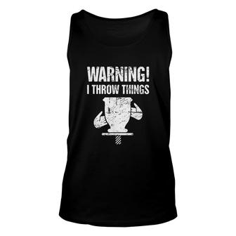 Funny Pottery Warning I Throw Things Unisex Tank Top | Mazezy