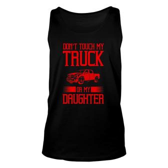 Funny Protective Dad Gift Don't Touch My Truck My Daughter Unisex Tank Top | Mazezy