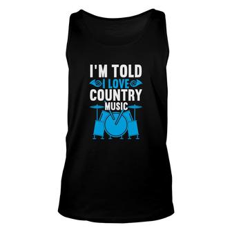 Funny Quote I Am Told I Love Country Music Hobby Lover Unisex Tank Top - Thegiftio