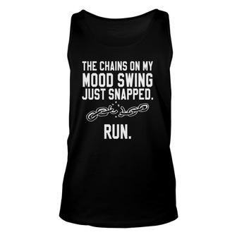 Funny Quotes The Chains On My Mood Swing Just Snapped Run Unisex Tank Top | Mazezy